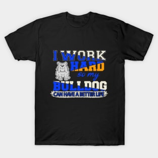 Funny English Bulldog TShirt English Bulldog Lover "I work hard so my English Bulldog can have a better life" T-Shirt